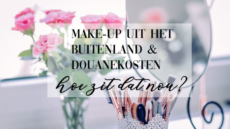 make-up uit het buitenland en douanekosten