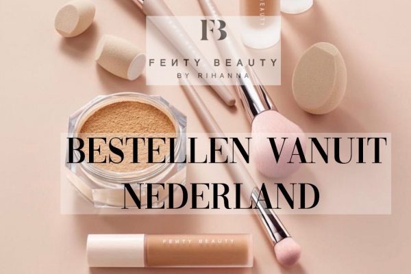 Waar en hoe je Fenty Beauty vanuit Nederland kan kopen
